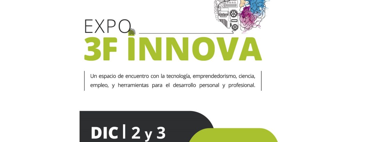 “Expo 3F Innova”: encuentro de tecnología, ciencia y emprendedores